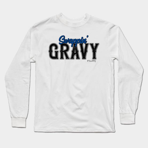 Swappin' Gravy Long Sleeve T-Shirt by KimbraSwain